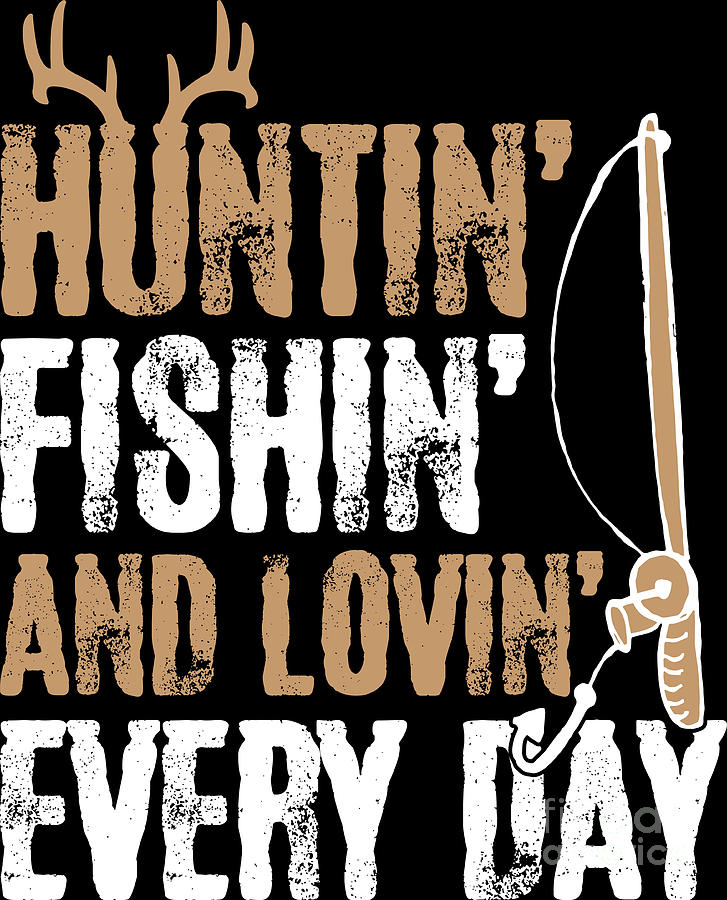 Hunting Fishing And Loving Everyday Cool Fathers Day Digital Art by ...