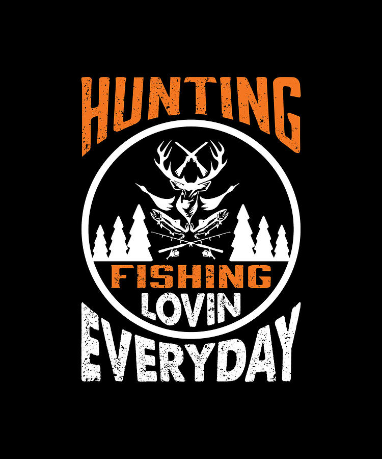 Hunting Fishing Loving Everyday Gift By Novalia