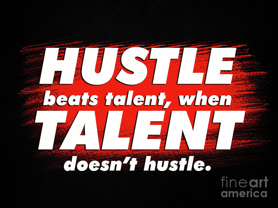 Hustle Beats Talent Quote Art Design Digital Art By Gng Bros Fine Art