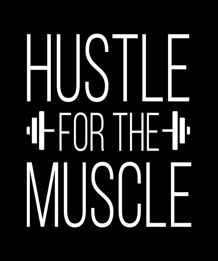 Hustle For The Muscle Fitness Muscle Building Digital Art by Mooon Tees