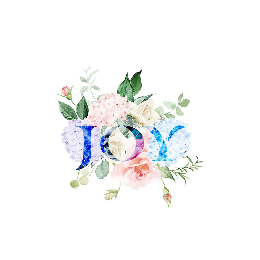 Hydrangea Roses Flowers Joy Typography Painting by Georgeta Blanaru
