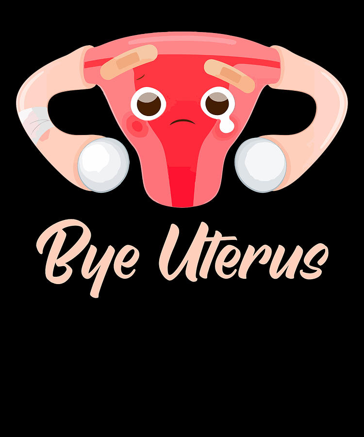 Hysterectomy - Menopause Bye Uterus Digital Art by Crazy Squirrel - Pixels