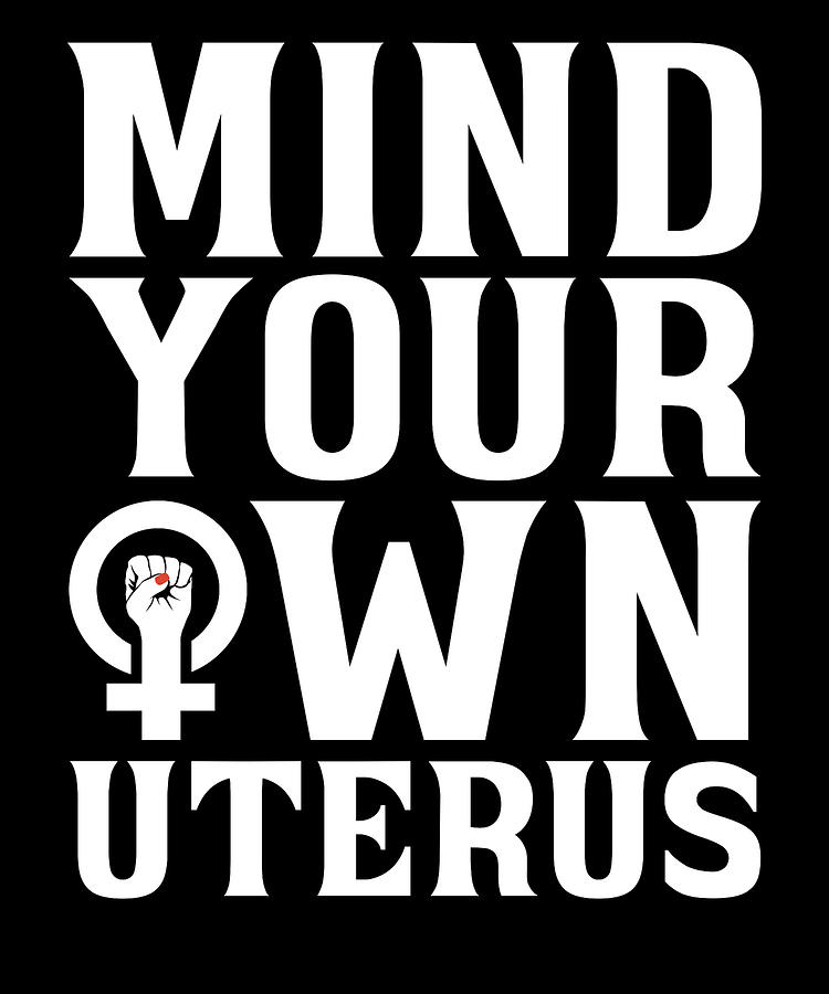 Hysterectomy Menopause - Mind Your Own Uterus Digital Art by Crazy ...