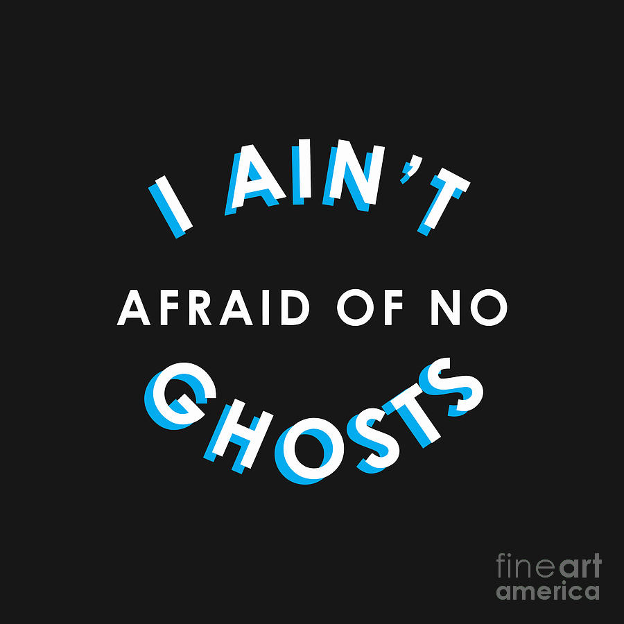 im not afraid of no ghost ghostbusters