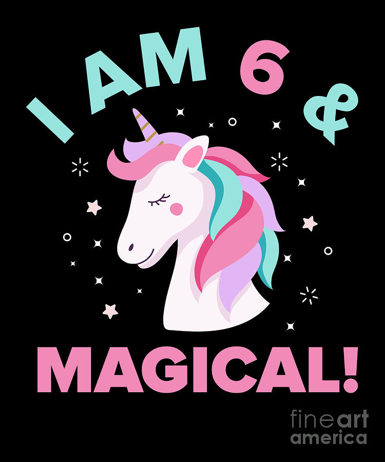 I Am 6 And Magical Sixth Birthday Unicorn print Digital Art by Ashley ...