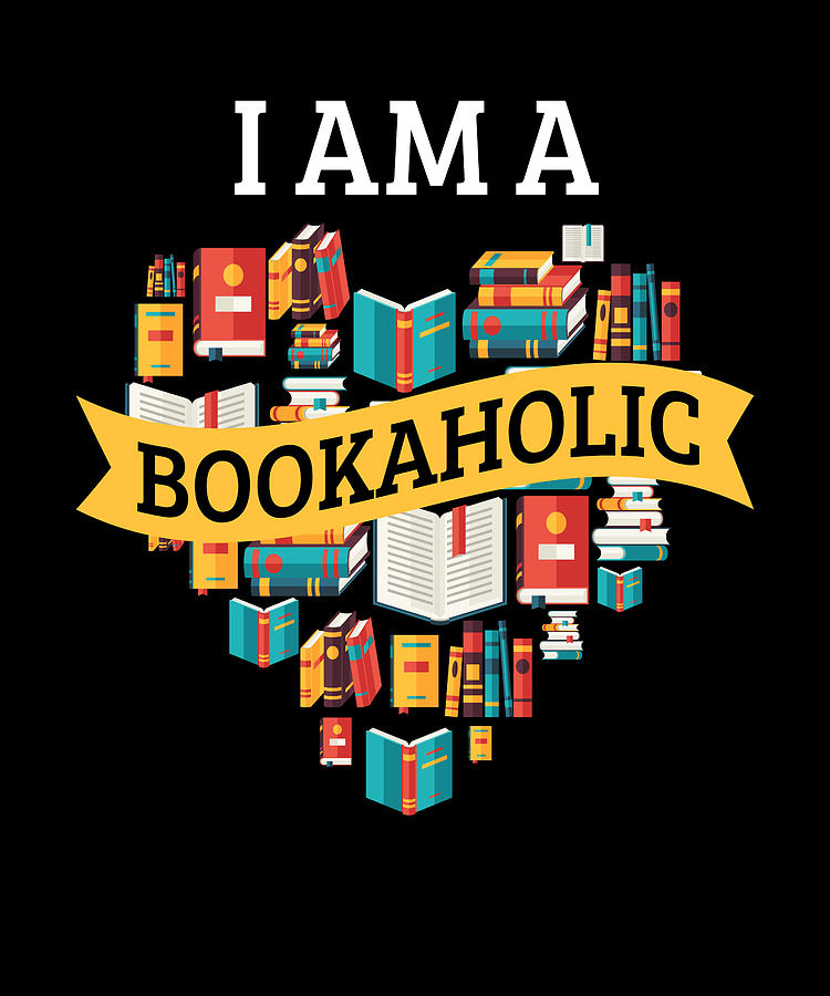 I Am A Bookaholic Reading Book Literature Digital Art by Moon Tees - Pixels