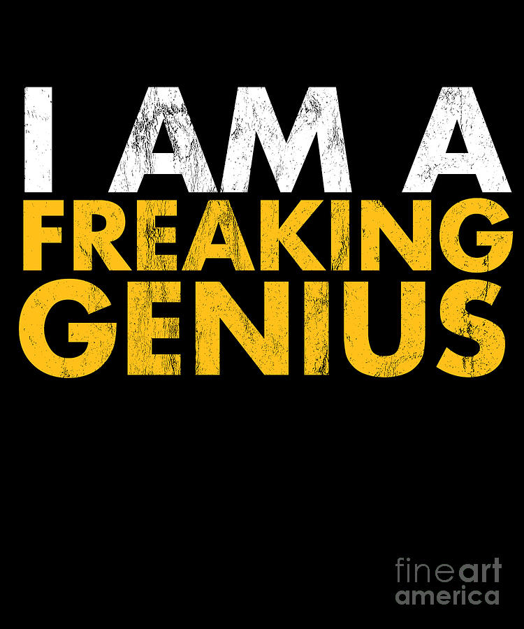 I Am A Freaking Genius Tshirt Im A Freaking Genius Tee Drawing By Noirty Designs