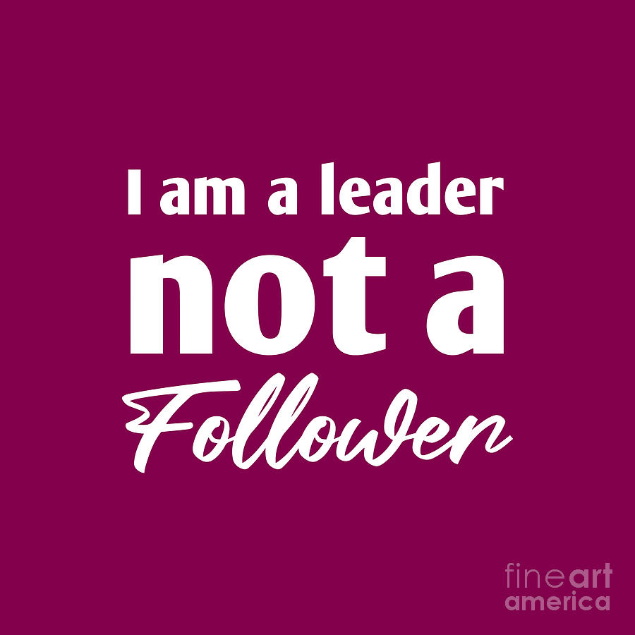 I am a leader not a follower Drawing by Aisyah Wastuti - Pixels