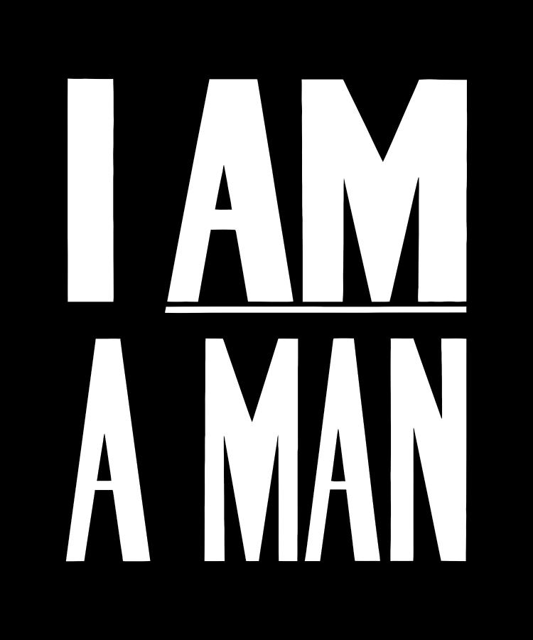 I Am A Man - Civil Rights - Black and White Version Digital Art by War Is Hell Store