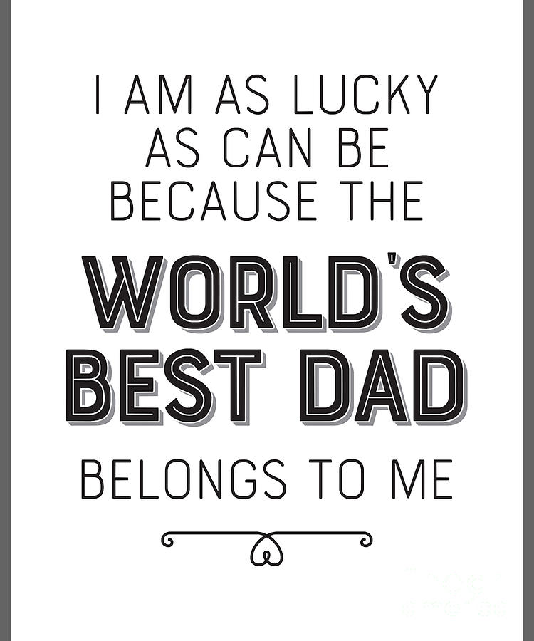 I Am As Lucky as Can Be Because Worlds Best Dad Belongs to Me Fathers ...