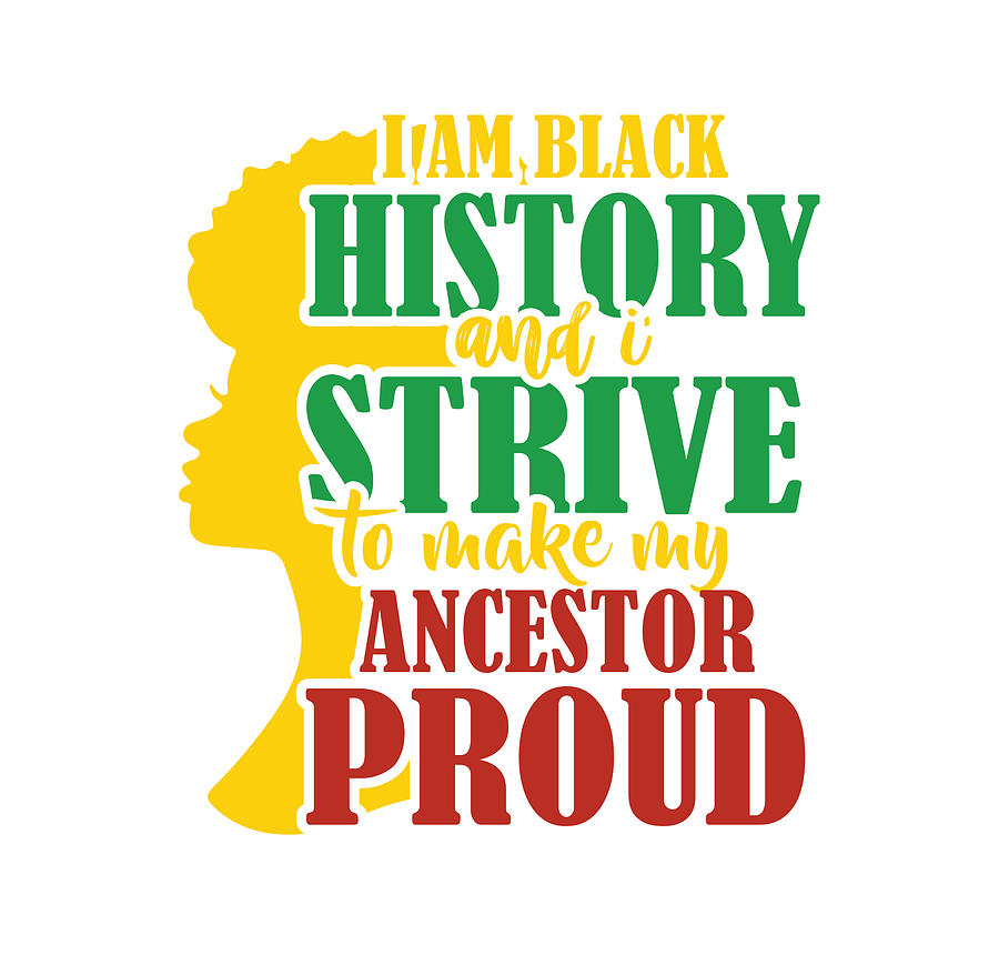 I Am Black And I Strive To Make My Ancestor Proud Digital Art By Th