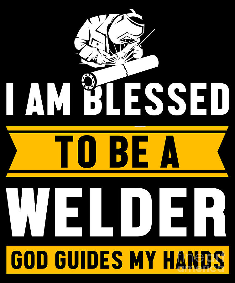 I Am Blessed To Be A Welder Welding Father Gift Digital Art by Thomas ...