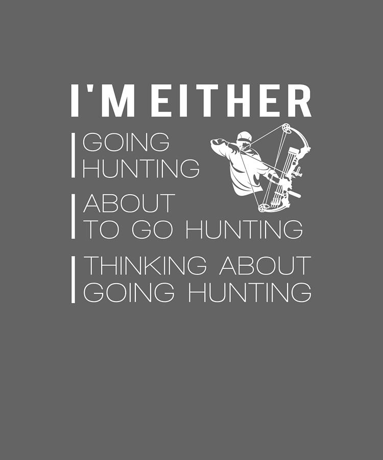 I am either going hunting about to go hunting thinking about going ...