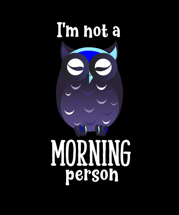 I Am Not A Morning Person Owl Funny Sayings Digital Art by Evgenia ...