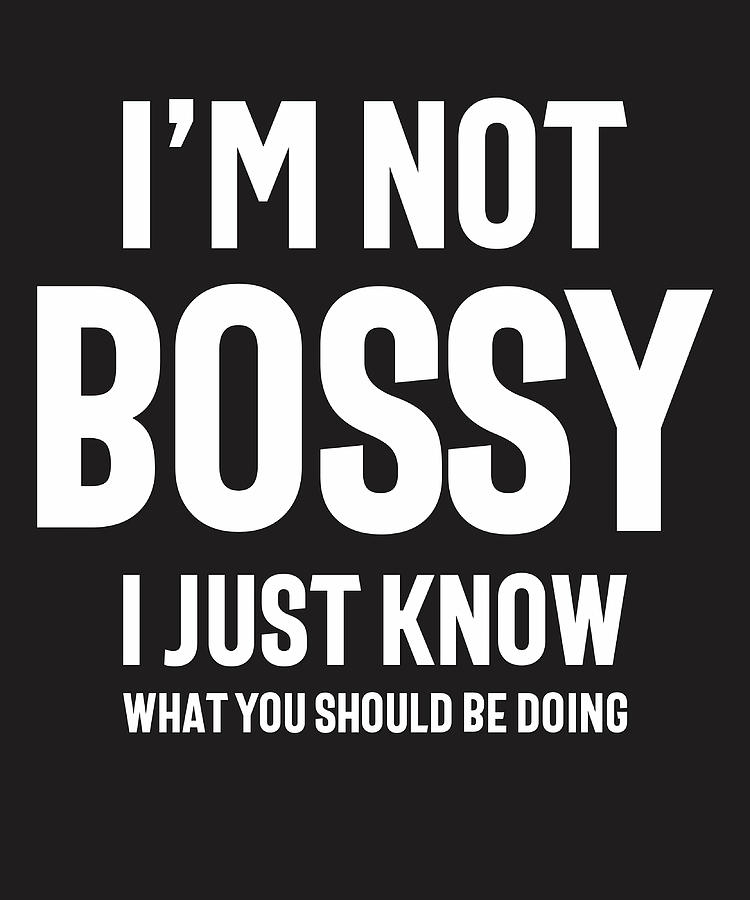 I Am Not Bossy I Just Know What You Should Be Painting by Phillips ...