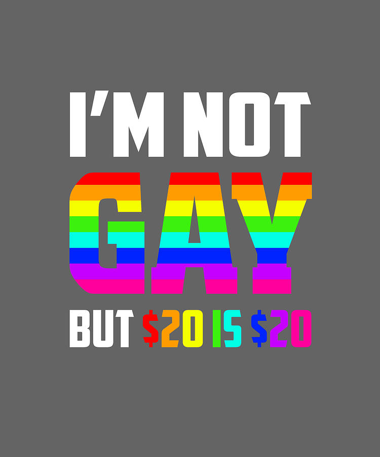 I am Not Gay But 20 lS 20 T shirt Gift Digital Art by Felix | Fine Art ...