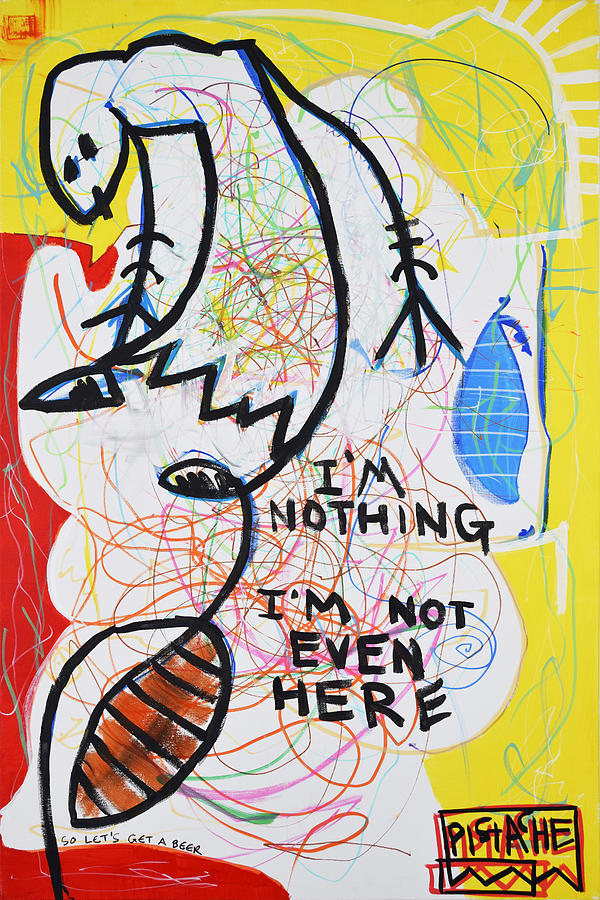 I Am Nothing I Am Not Even Here Painting by Pistache Artists