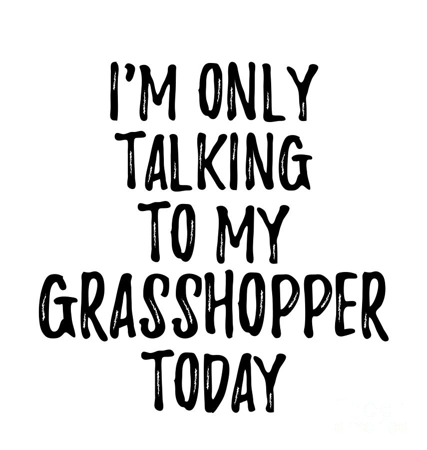 Grasshopper Digital Art - I Am Only Talking To My Grasshopper Today by Jeff Creation