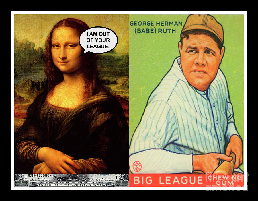 Mona Lisa and Babe Ruth - I am Out of Your League - Mixed Media Pop Art Collage Print Mixed Media by Steven Shaver