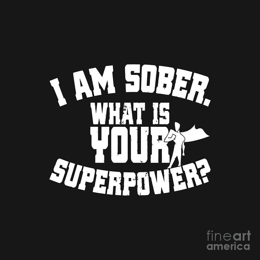 I Am Sober What Is Your Superpower Sobriety AA Living Sober Drawing by ...