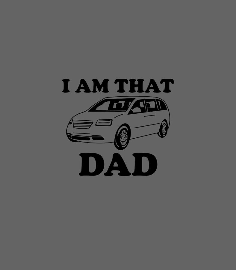 I Am That Dad Funny Minivan Graphic Digital Art by Cye Aurora - Fine ...