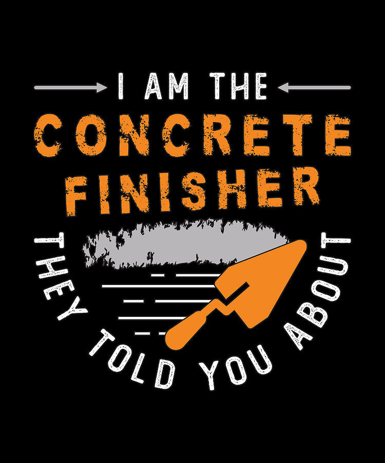 Vintage Digital Art - I Am The Concrete Finisher They Told Cement Mason by TShirtCONCEPTS Marvin Poppe