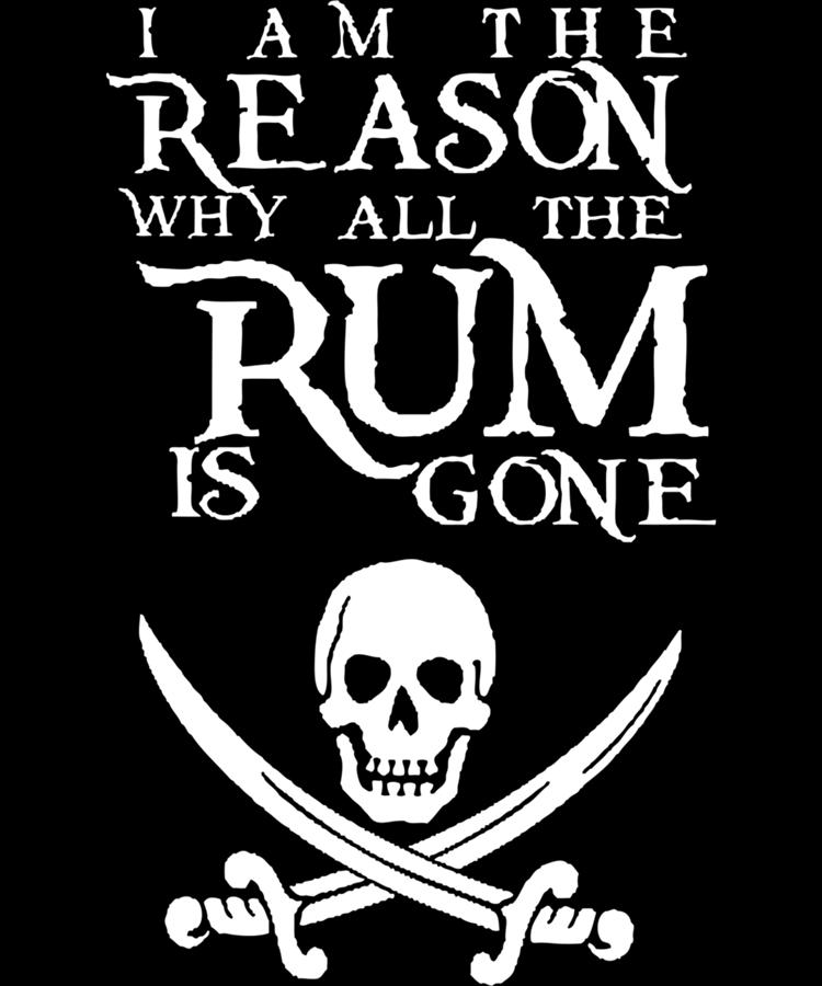 I Am The Reason All The Rum Is Gone Classic T-Shirt Digital Art by ...