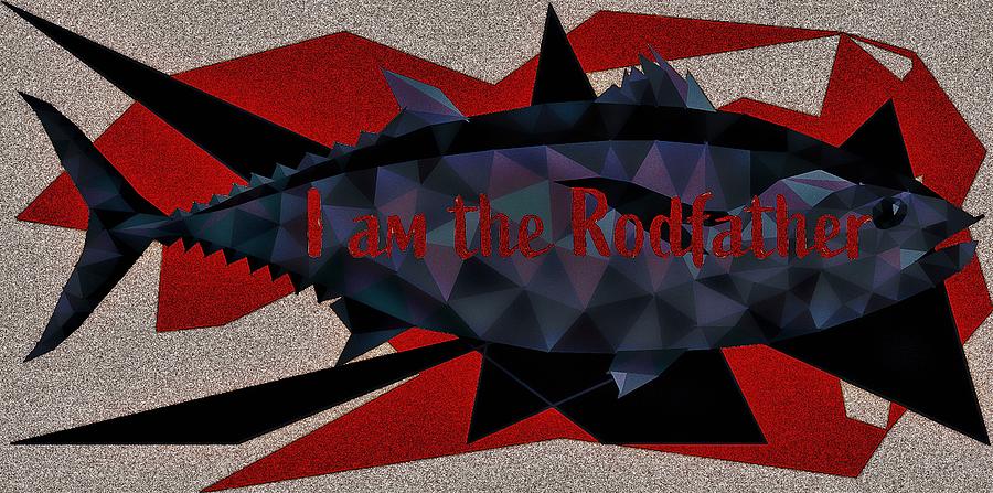 I Am The Rodfather Digital Art by Michelle Liebenberg