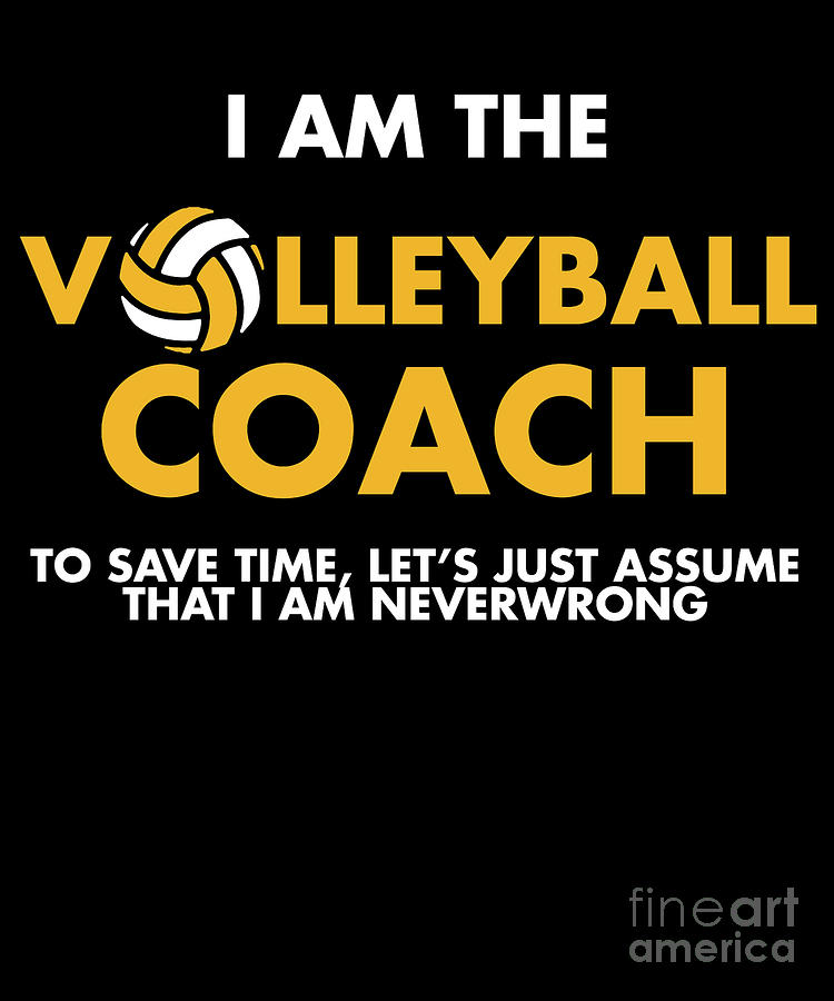 I Am The Volleyball Coach Assume IM Never Wrong Drawing by Noirty ...