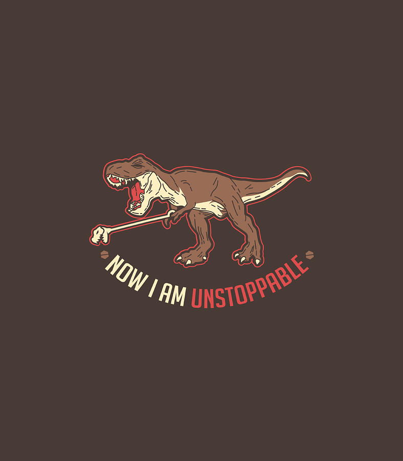 I Am Unstoppable TRex For A Dino Lover Digital Art by Enrico Arina ...