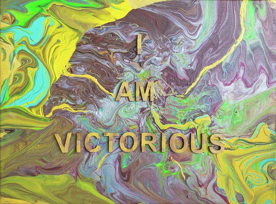 I Am Victorius - A Mixed Media Affirmation Piece Painting by Evjenia Psarris I Am Victorius - A Mixed Media Affirmation Piece Painting by Evjenia Psarris