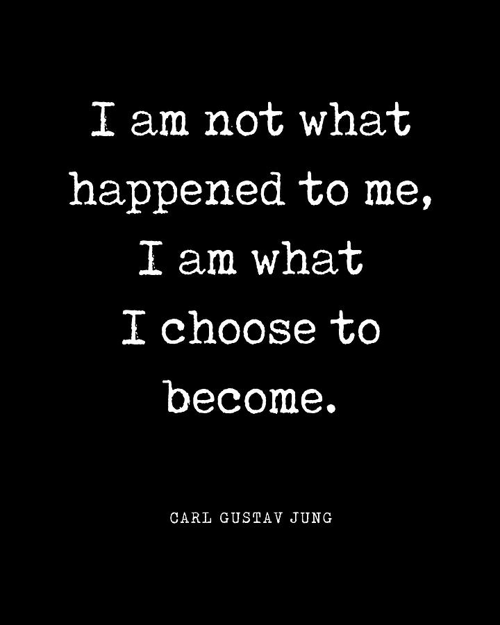 I am what I choose to become - Carl Gustav Jung Quote - Literature ...