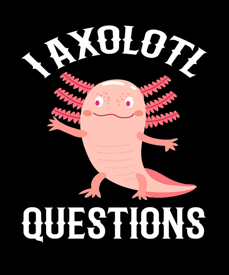 Amphibians Digital Art - I Axolotl Questions Lotl by Mooon Tees