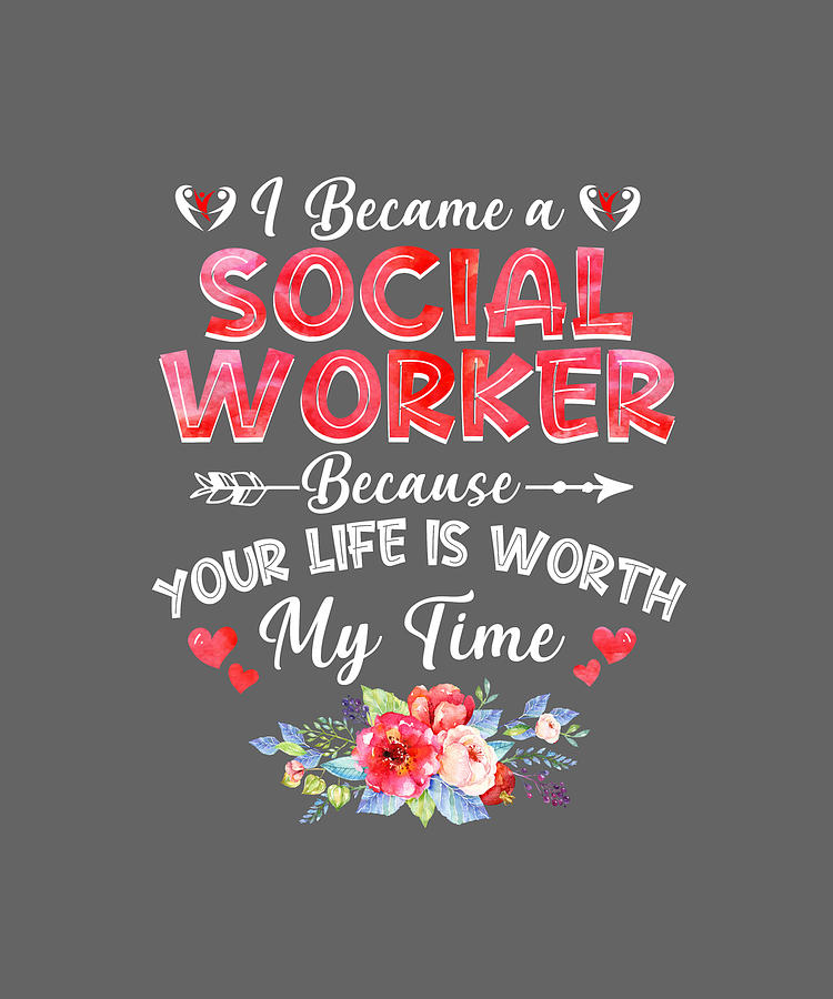 I Became Social Worker Because Your Life Is Worth My Time Gift Digital ...