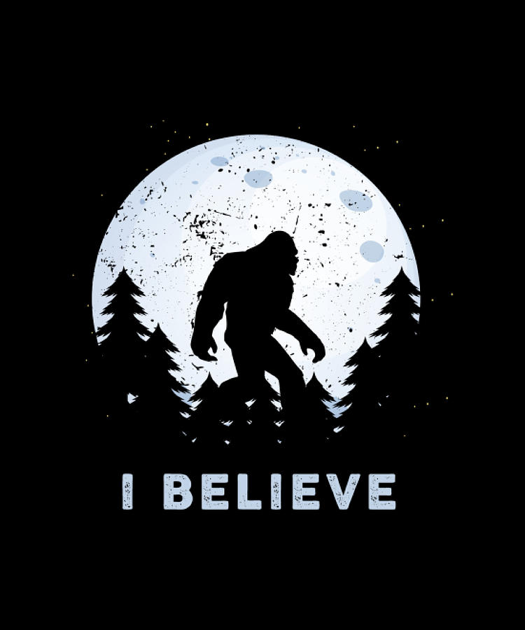 I Believe Bigfoot Is Real Digital Art by The Pristine Artist | Fine Art ...