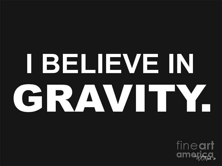 Words Digital Art - I Believe In Gravity by Walter Neal