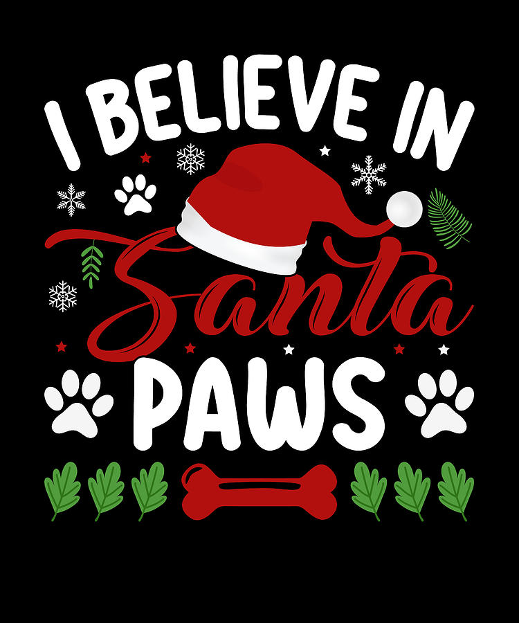 Santa Paws I Do Believe In Christmas I believe in santa paws Digital Art by JM Print Designs - Fine Art America