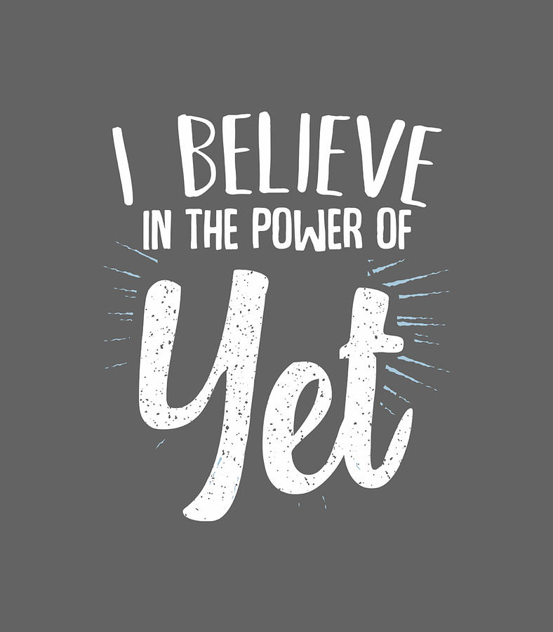 I Believe In The Power Of Yet Growth Mindset Motivational Digital Art ...