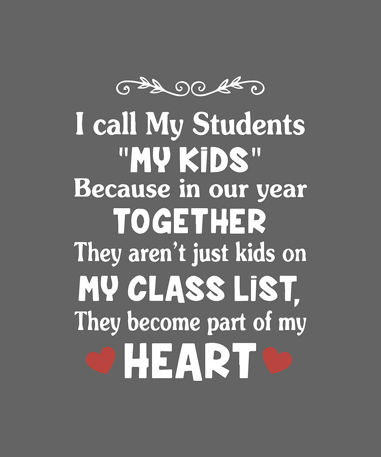 I call my students my kids because in our year together they arent just ...