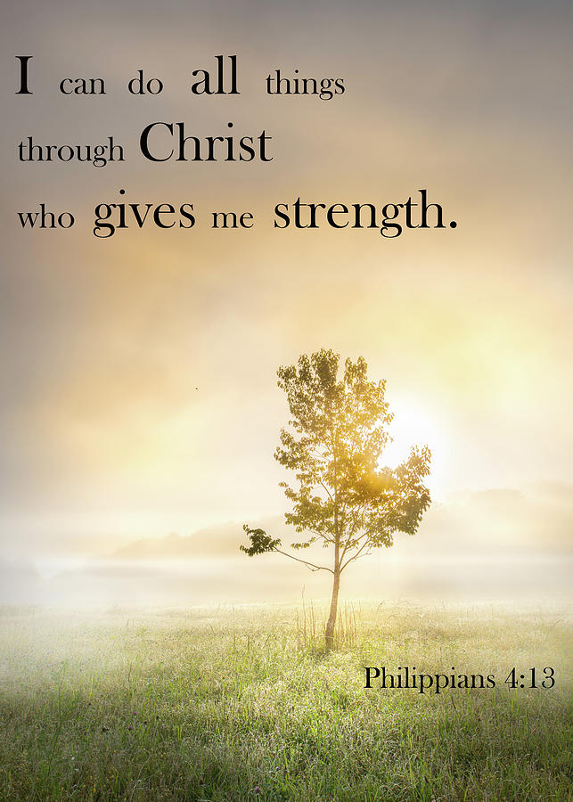 I Can Do All Things Through Christ Who Gives ME Strength  Photograph by Jordan Hill