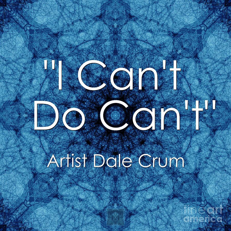 I Cant Do Cant Digital Art by Dale Crum