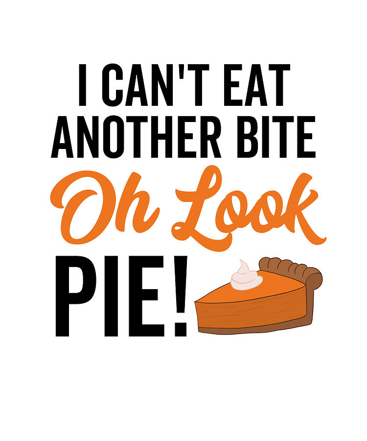 I Can't Eat Another Bite Oh Look Pie Digital Art by Francois Ringuette ...