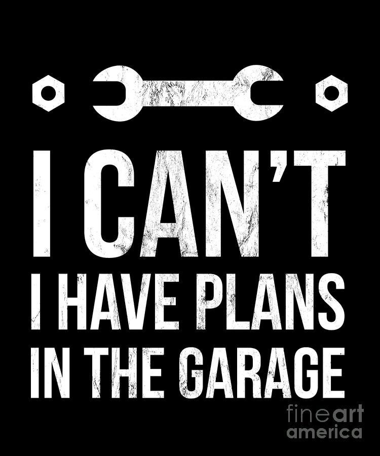 I Cant I Have Plans In The Garage Funny Mechanic Gift Mens Back