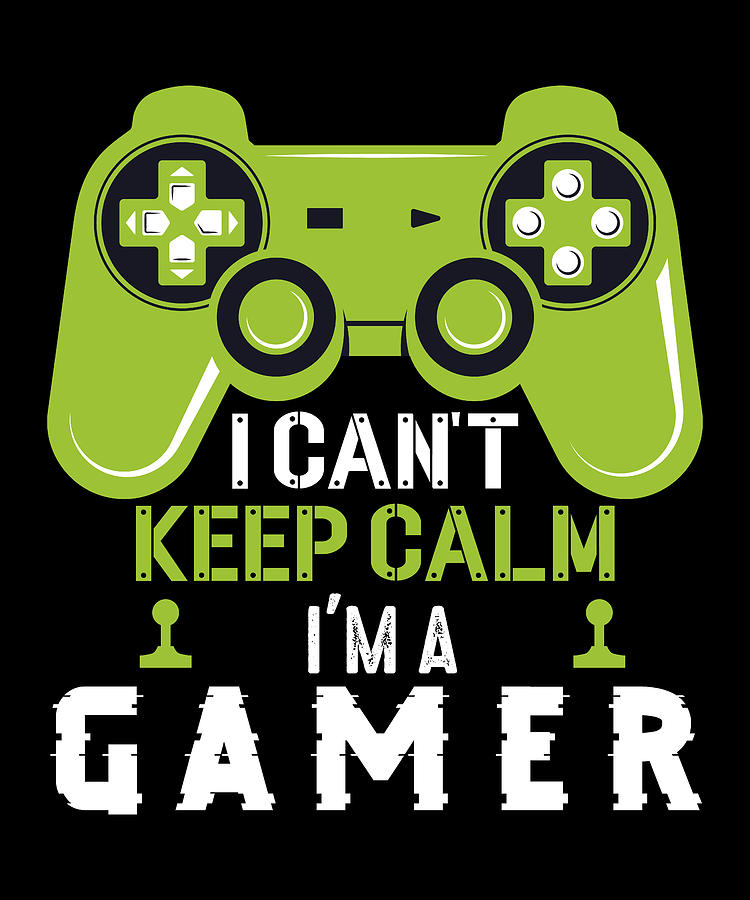 I can't keep calm I'm a gamer Digital Art by Alberto Rodriguez - Fine ...