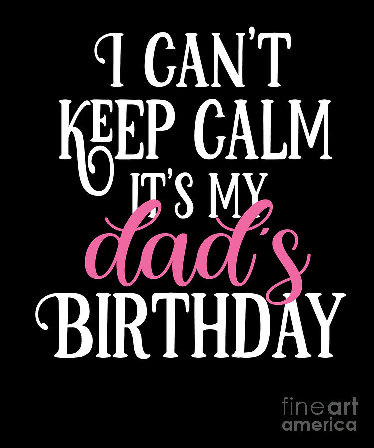 I Cant Keep Calm Its My Dads Birthday Party Product Digital Art By Art