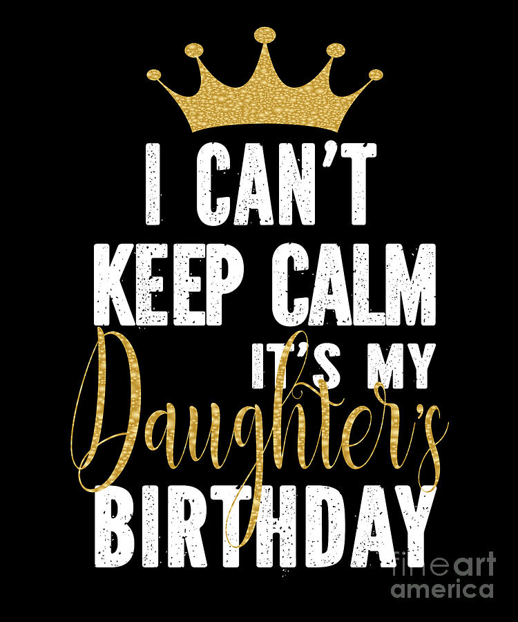 I Cant Keep Calm Its My Daughters Birthday Party Family product Digital ...
