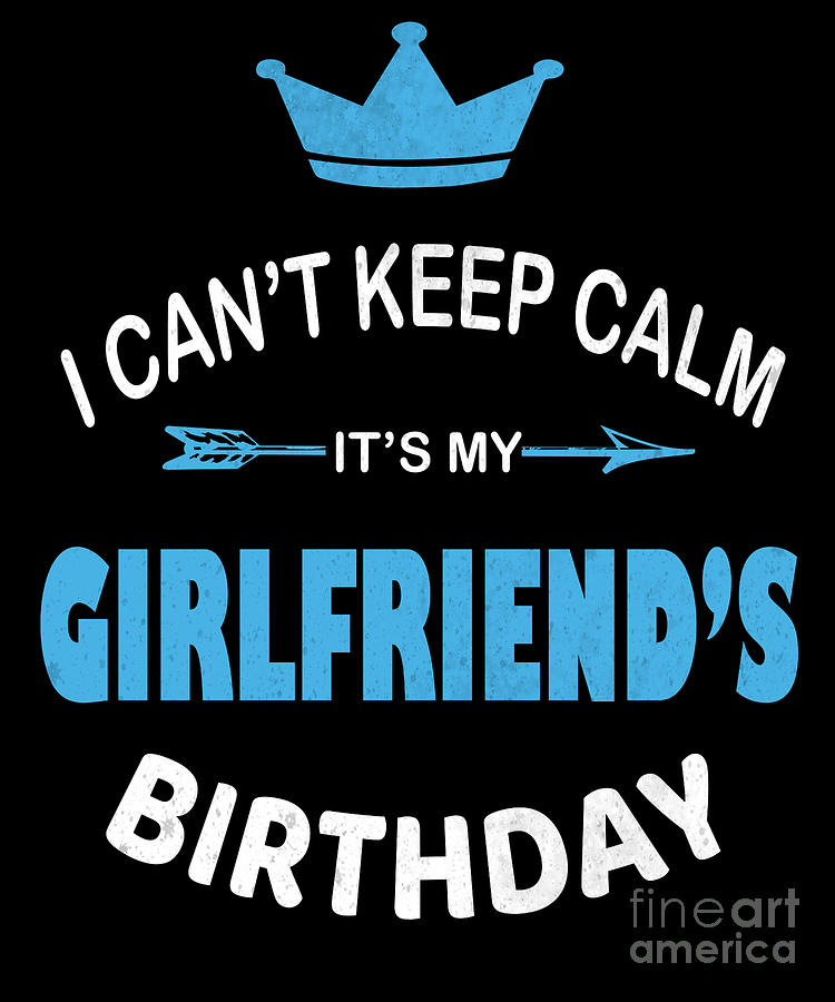 I Cant Keep Calm Its My Girlfriends Birthday Party Design Digital Art