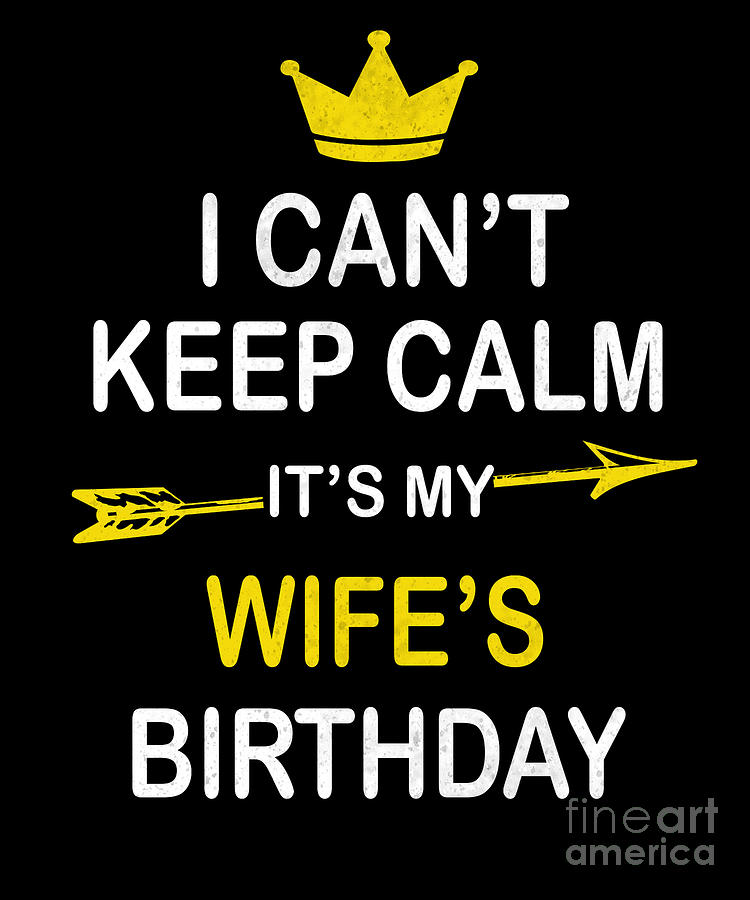 Download I Cant Keep Calm Its My Wifes Birthday Party product Digital Art by Art Grabitees