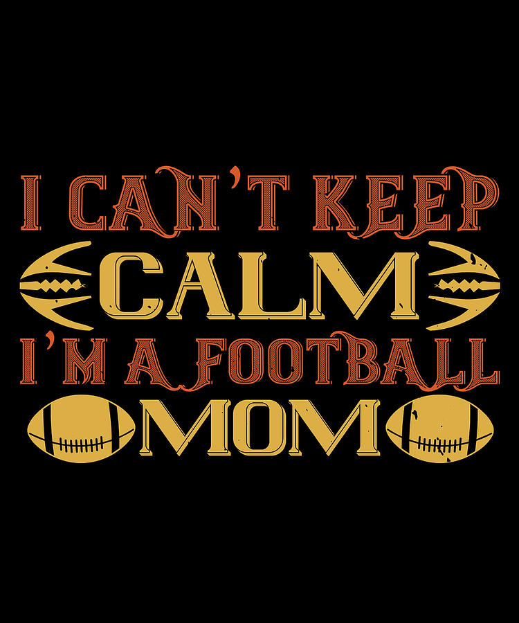 I cant keep clam im a football mom Digital Art by Jacob Zelazny