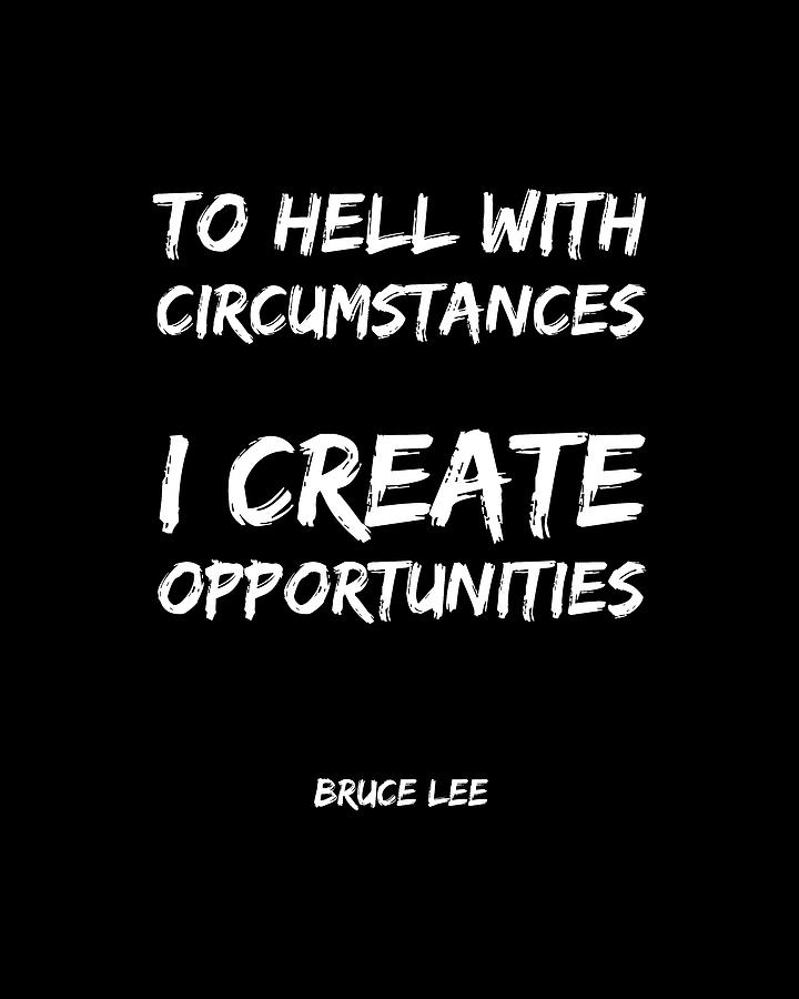 I Create Opportunities 2 - Bruce Lee - Motivational Quote  Digital Art by Studio Grafiikka